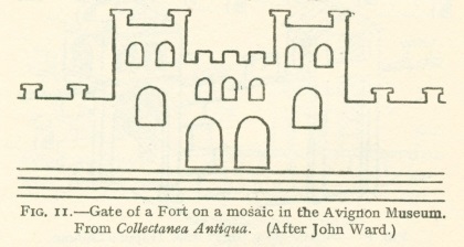 Fig. 11.--Gate of a Fort on a mosaic in the Avignon Museum. From <i>Collectanea Antiqua</i>.  (After John Ward.)